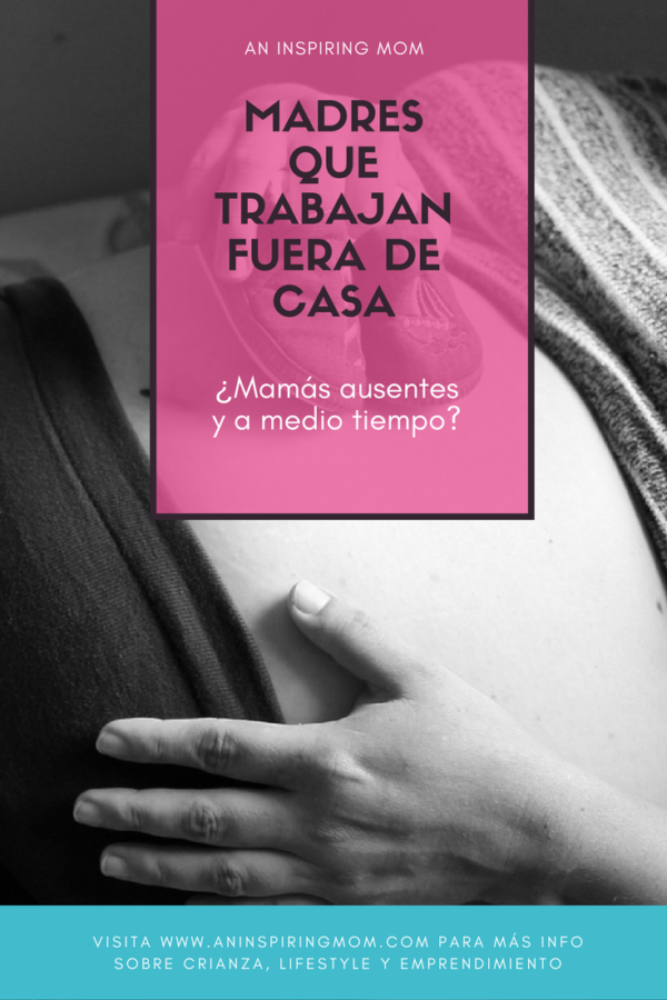 Madres que trabajan fuera de casa, ¿Mamás ausentes y a medio tiempo ...