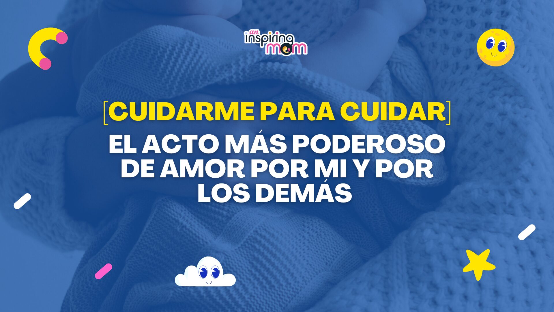 Cuidarme para Cuidar el acto más poderoso de amor por mi y por los demás