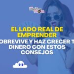 El lado real de emprender: Sobrevive y haz crecer tu dinero con estos consejos.