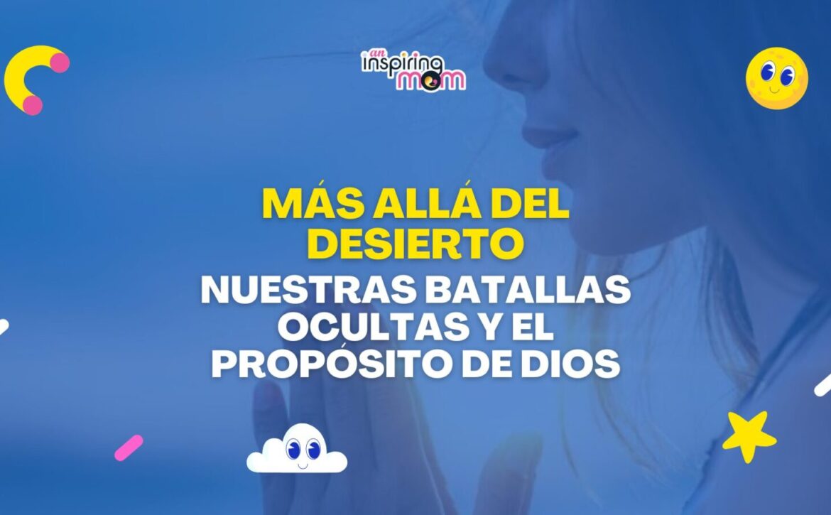 Nuestras batallas ocultas y el propósito de Dios
