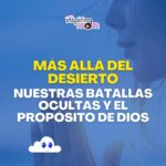 Más allá del desierto: Nuestras batallas ocultas y el propósito de Dios