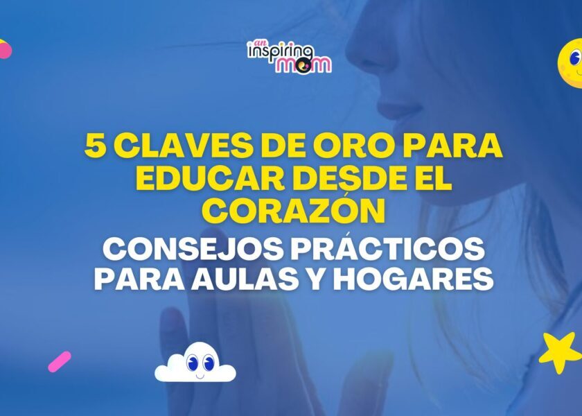 5 Claves de oro para educar desde el corazón Consejos prácticos para aulas y hogares