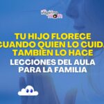 Tu hijo florece cuando quien lo cuida también lo hace: Lecciones del aula para la familia