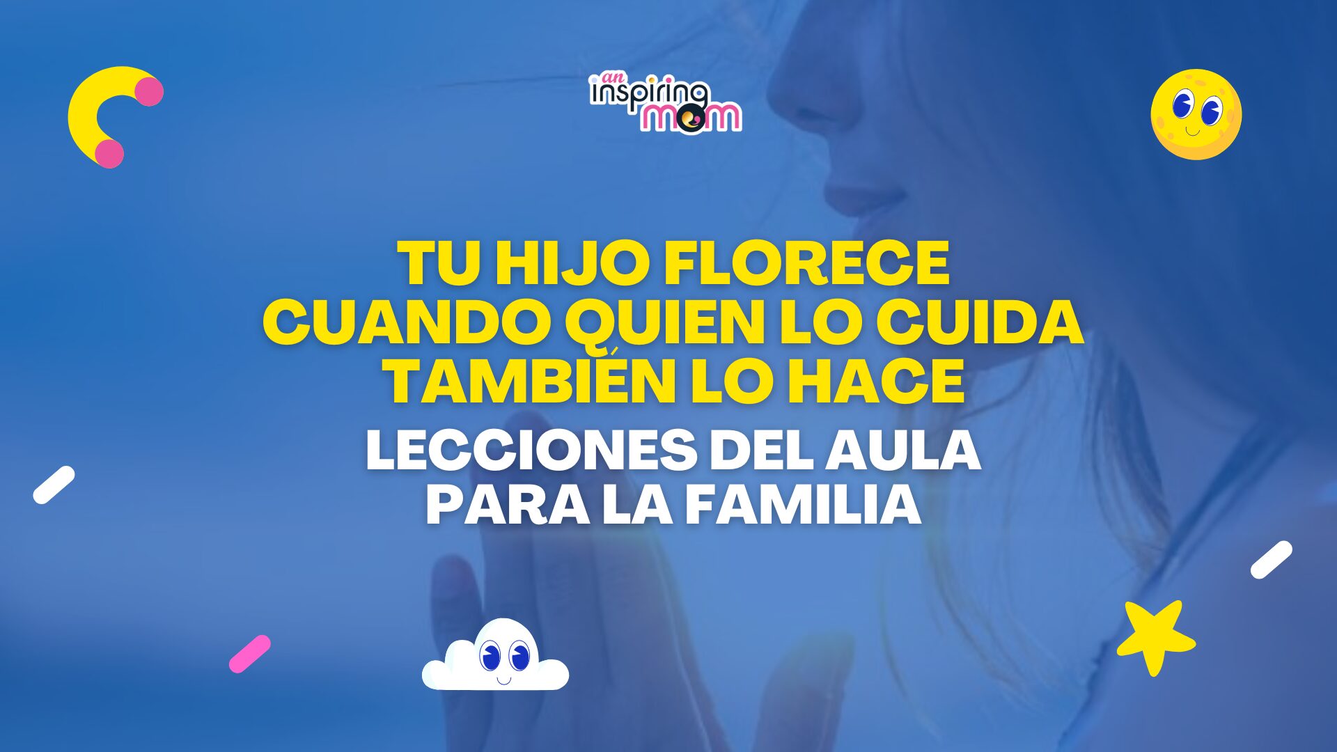 Tu hijo florece cuando quien lo cuida también lo hace Lecciones del aula para la familia