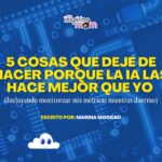 5 cosas que dejé de hacer porque la IA las hace mejor que yo (Incluyendo monitorear mis métricas mientras duermo)